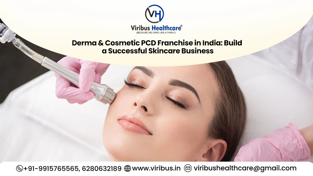 Derma & Cosmetic PCD Franchise in India: Build a Successful Skincare Business